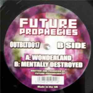 Future Prophecies - Wonderland / Mentally Destroyed