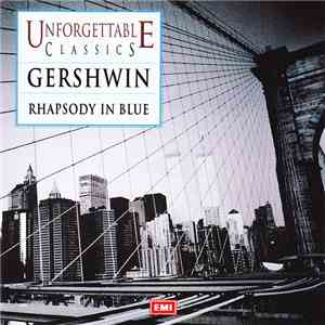 George Gershwin - Unforgettable Classics - Gershwin - Rhapsody In Blue