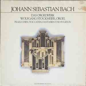 J. S. Bach — Wolfgang Stockmeier - Praeludien, Toccaten, Fantasien und Fugen IV