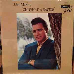 John McKay  - Oh What A Savior