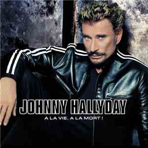 Johnny Hallyday - À La Vie, À La Mort !