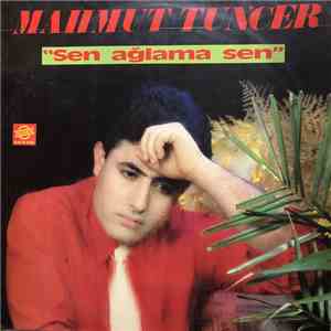 Mahmut Tuncer - Sen Ağlama Sen