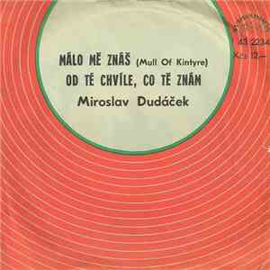 Miroslav Dudáček - Málo Mě Znáš (Mull Of Kintyre) / Od Té Chvíle, Co Tě Znám
