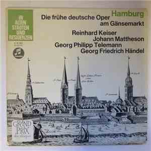 Reinhard Keiser, Johann Mattheson, Georg Philipp Telemann, Georg Friedrich Händel - Hamburg - Die Frühe Deutsche Oper Am Gänsemarkt - Musik In Alten Städten Und Residenzen
