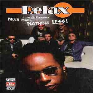 Relax - Live @ Panama - Much More, Nothing Less!