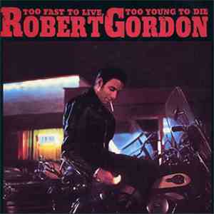 Robert Gordon  - Too Fast To Live, Too Young To Die
