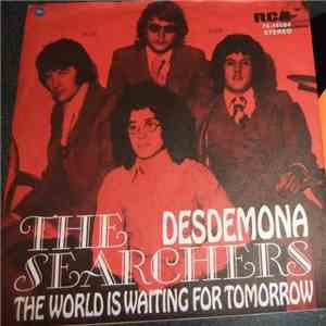 The Searchers - Desdemona / The World Is Waiting For Tomorrow