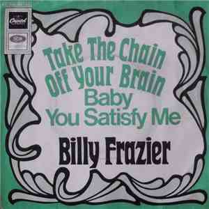 Billy Frazier  - Take The Chain Off Your Brain