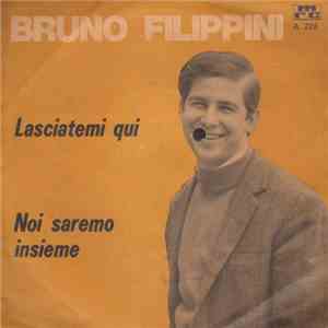 Bruno Filippini - Lasciatemi Qui / Noi Saremo Insieme