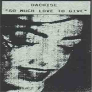 Dachise - So Much Love To Give
