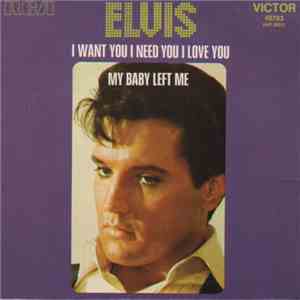 Elvis - I Want You I Need You I Love You / My Baby Left Me