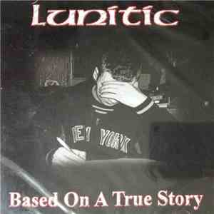 Lunitic - Based On A True Story