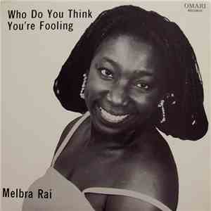 Melbra Rai - Who Do You Think You're Fooling