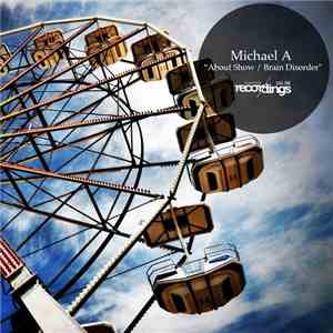 Michael A - About Show / Brain Disorder