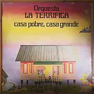 Orquesta La Terrifica - Casa Pobre, Casa Grande