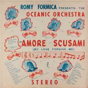 Romy Formica Presents The Oceanic Orchestra - Amore Scusami = My Love Forgive Me