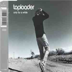 Toploader - Only For A While