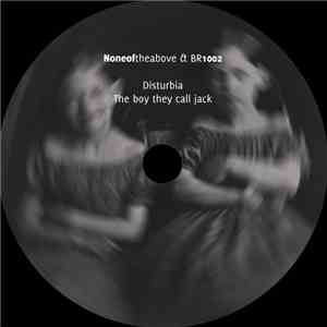 Noneoftheabove & B R 1 0 0 2 - Disturbia / The Boy They Call Jack