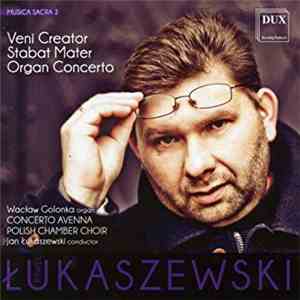 Paweł Łukaszewski, Warsaw Baroque Soloists "Concerto Avenna", Polish Chamber Choir, Jan Łukaszewski - Musica Sacra 2: Veni Creator, Stabat Mater, Organ Concerto