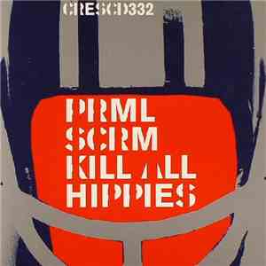 Prml Scrm - Kill All Hippies