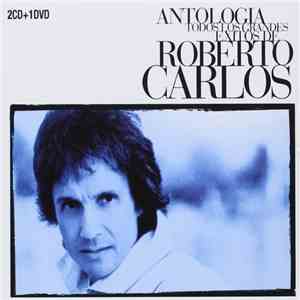 Roberto Carlos - Antología (Todos Los Grandes Éxitos De Roberto Carlos)