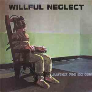 Willful Neglect - Justice For No One