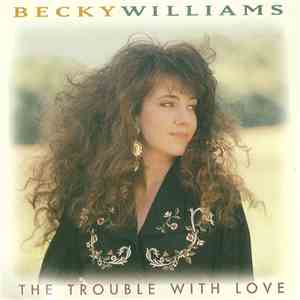 Becky Williams  - The Trouble With Love