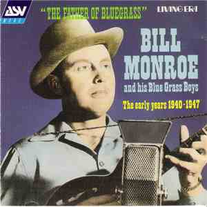 Bill Monroe And His Blue Grass Boys - The Father Of Bluegrass Music - The Early Years 1940-1947