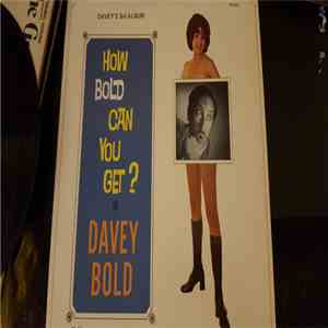 Davey Bold - How bold can you get?