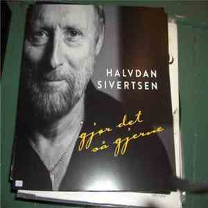 Halvdan Sivertsen - Gjør Det Så Gjerne