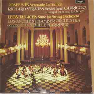 Josef Suk  / Richard Strauss / Leoš Janáček - Los Angeles Chamber Orchestra, Neville Marriner - Serenade For Strings / Sextet From 'Capriccio' / Suite For String Orchestra