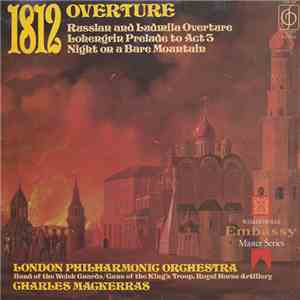 London Philharmonic Orchestra, Band Of The Welsh Guards / Guns Of The King's Troop, Royal Horse Artillery, Charles Mackerras - 1812 Overture / Russlan And Ludmila Overture / Lohengrin Prelude To Act 3 / Night On A Bare Mountain