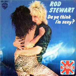 Rod Stewart - Da Ya Think I'm Sexy / Dirty Weekend