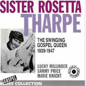 Sister Rosetta Tharpe - The Swinging Gospel Queen 1939-1947