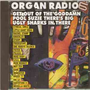 Various - Organ Radio 6 Get Out Of The Goddamn Pool Suzie There's Big Ugly Sharks In There