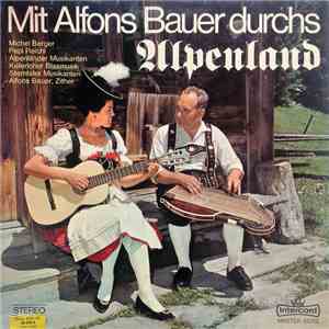 Alfons Bauer, Michel Berger , Pepi Reichl, Alpenländer Musikanten, Keferloher Musikanten, Sterntaler Musikanten - Mit Alfons Bauer Durchs Alpenland