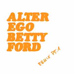 Alter Ego - Betty Ford Remix Pt. 1