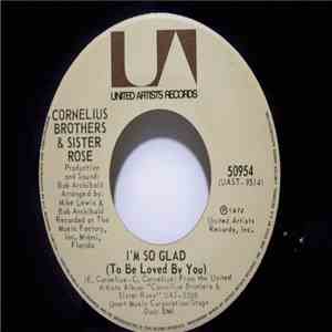 Cornelius Brothers & Sister Rose - I'm So Glad (To Be Loved By You) /Don't Ever Be Lonely (A Poor Little Fool Like Me)