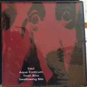 Foul / Aqua-Eroticum / Toxic Bliss / Swallowing Bile - Foul / Aqua-Eroticum / Toxic Bliss / Swallowing Bile