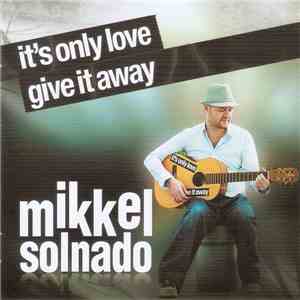 Mikkel Solnado - It's Only Love Give It Away