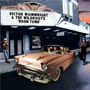 Victor Wainwright & The Wildroots  - "Boom Town"
