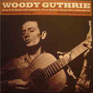 Woody Guthrie With Leadbelly, Cisco Houston, Sonny Terry And Bess Hawes - Sings Folk Songs