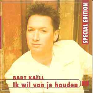 Bart Kaëll - Ik Wil Van Je Houden : Special Edition