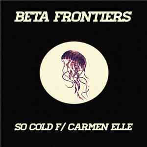 Beta Frontiers - So Cold f/ Carmen Elle (Single)