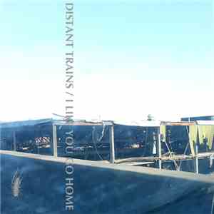 Distant Trains / I Like You Go Home - Distant Trains/I Like You Go Home