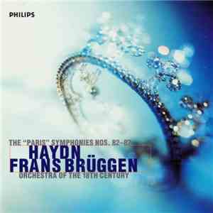 Haydn - Frans Brüggen, Orchestra Of The 18th Century - The "Paris" Symphonies Nos. 82 - 87