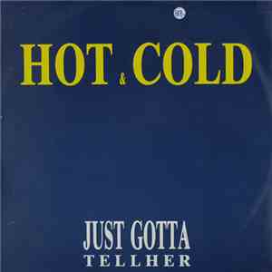 Hot & Cold - Just Gotta Tell Her