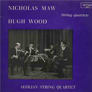 Nicholas Maw, Hugh Wood, Aeolian String Quartet - Nicholas Maw And Hugh Wood: String Quartets