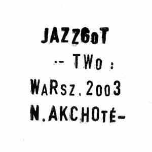 Noël Akchoté, Michał Gos, Piotr Pawłak, Loco Richter & Macio Moretti - Jazzgot: Two - Warszawa 2003