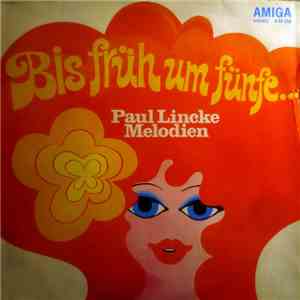 Paul Lincke - Bis Früh Um Fünfe... Paul Lincke Melodien